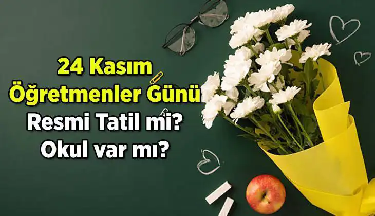 24 Kasım Öğretmenler Günü Resmi Tatil Mi? İşte Tüm Ayrıntılar