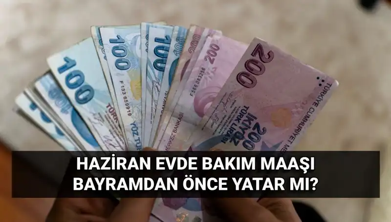 Evde Bakım Maaşı Bayram Öncesi Hesaplara Geçti mi? Detaylar Burada!