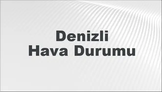 Denizli Hava Durumu: Bugün ve Önümüzdeki 5 Gün Neon Renklerde Kaç Derece Olacak?