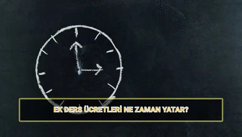Öğretmenlerin Ek Ders Ücretleri 2025 Yılında Ne Zaman Yatacak?