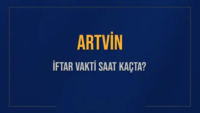 Artvin'de Ramazan İftar Vakti: Saat Kaçta Okunacak?