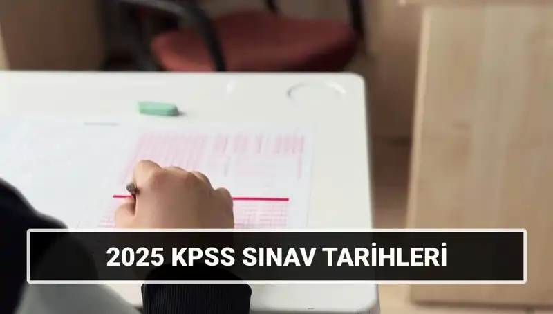 2025 KPSS Sınav Tarihleri Açıklandı! İşte Tüm Detaylar