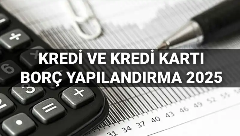 2025 Kredi ve Kredi Kartı Borçu Yapılandırma Başvuruları: Neler Bilinmeli?