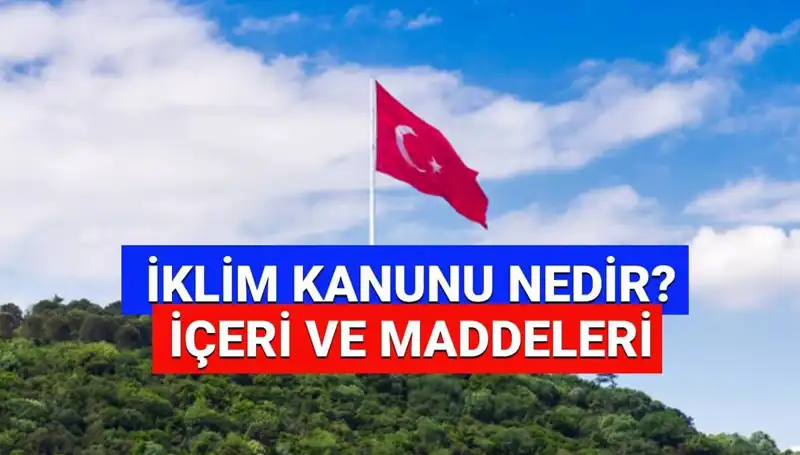 2025 İklim Kanunu: Kapsamı, Öncelikleri ve Uygulama Sürecine Dair Her Şey