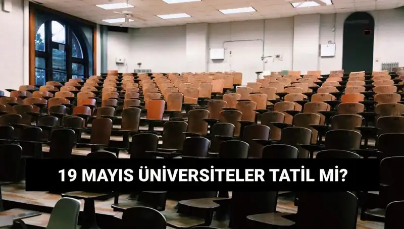 19 Mayıs'ta Üniversiteler Tatil Mi? Hangi Okullar Kapalı Olacak?