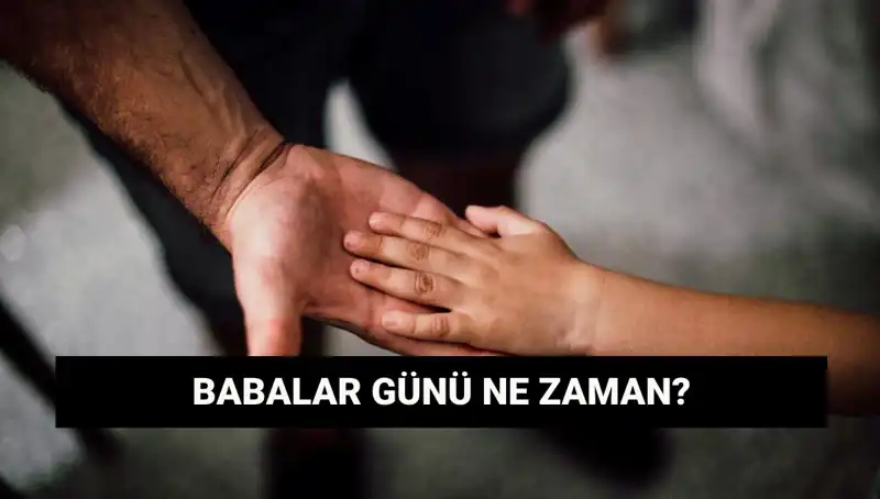 Babalar Günü 2025 Ne Zaman? Tarihçesi ve Anlamı Üzerine Detaylar